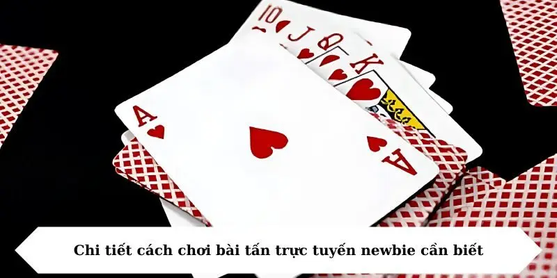 chi tiet cach choi bai tan truc tuyen newbie can biet Chi tiết cách chơi bài tấn trực tuyến newbie cần biết
