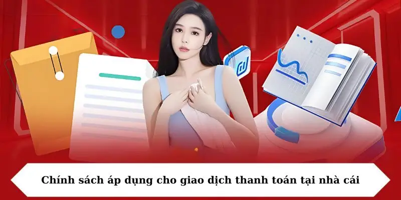 chinh sach ap dung cho giao dich thanh toan tai nha cai Chính sách áp dụng cho giao dịch thanh toán tại nhà cái