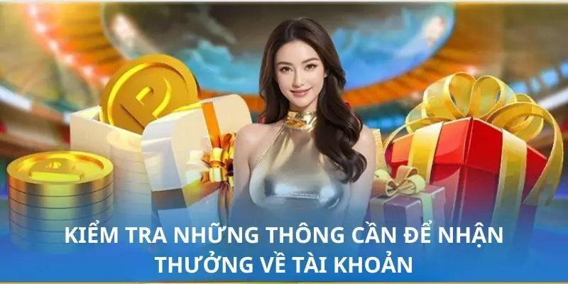 Kiểm tra những thông cần để nhận thưởng về tài khoản