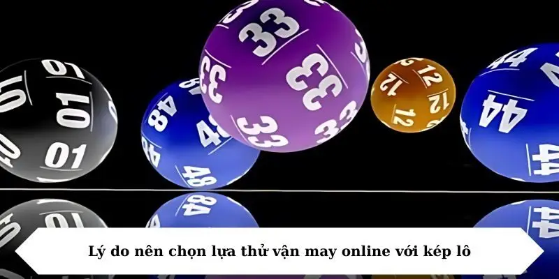 ly do nen chon lua thu van may online voi kep lo Lý do nên chọn lựa thử vận may online với kép lô
