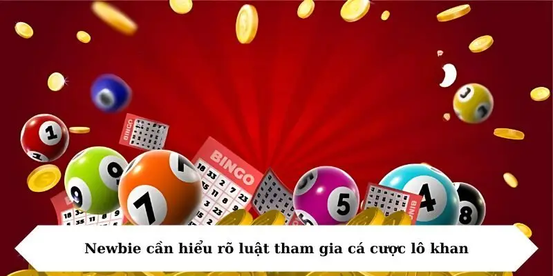 newbie can hieu ro luat tham gia ca cuoc lo khan Newbie cần hiểu rõ luật tham gia cá cược lô khan