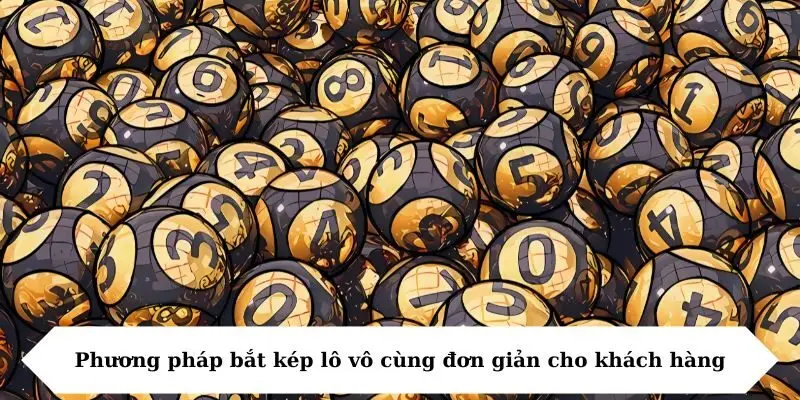 phuong phap bat kep lo vo cung don gian cho khach hang Phương pháp bắt kép lô vô cùng đơn giản cho khách hàng
