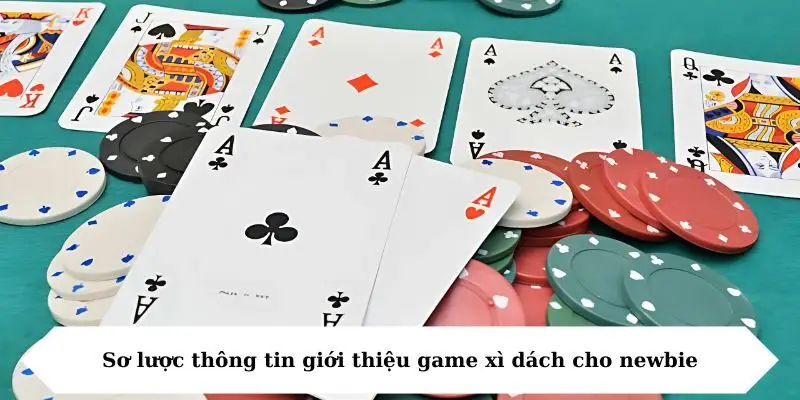 Sơ lược thông tin giới thiệu game xì dách cho newbie