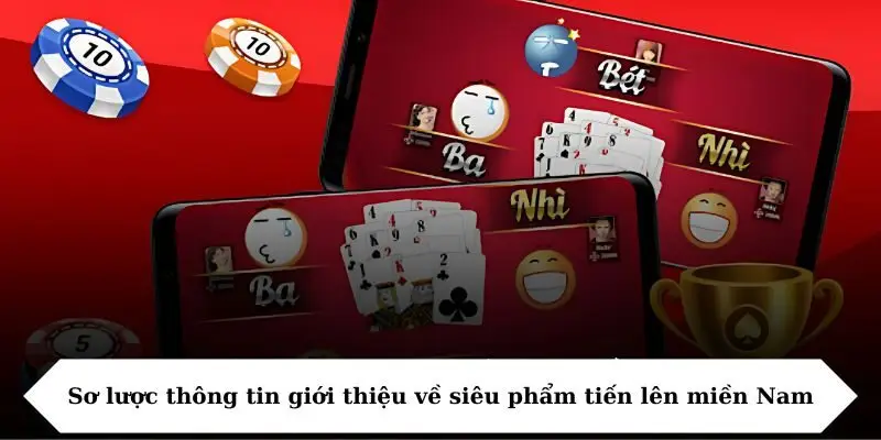 so luoc thong tin gioi thieu ve sieu pham tien len mien nam Sơ lược thông tin giới thiệu về siêu phẩm tiến lên miền Nam