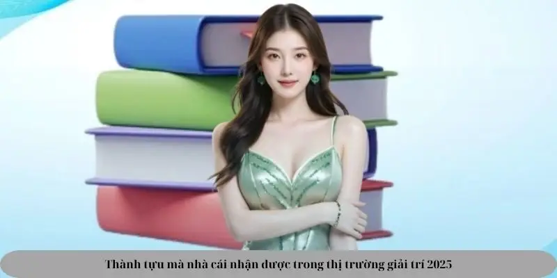 Thành tựu mà nhà cái nhận được trong thị trường giải trí 2025