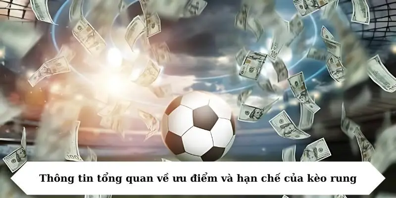 Thông tin tổng quan về ưu điểm và hạn chế của kèo rung