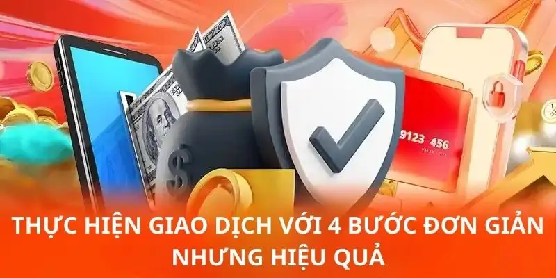 thuc hien giao dich voi 4 buoc don gian nhung hieu qua Thực hiện giao dịch với 4 bước đơn giản nhưng hiệu quả