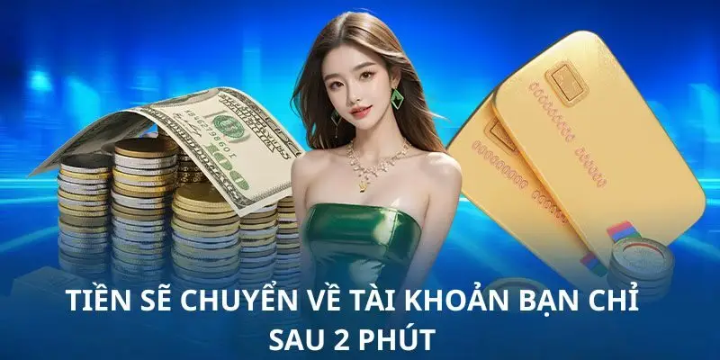 tien se chuyen ve tai khoan ban chi sau 2 phut Tiền sẽ chuyển về tài khoản bạn chỉ sau 2 phút