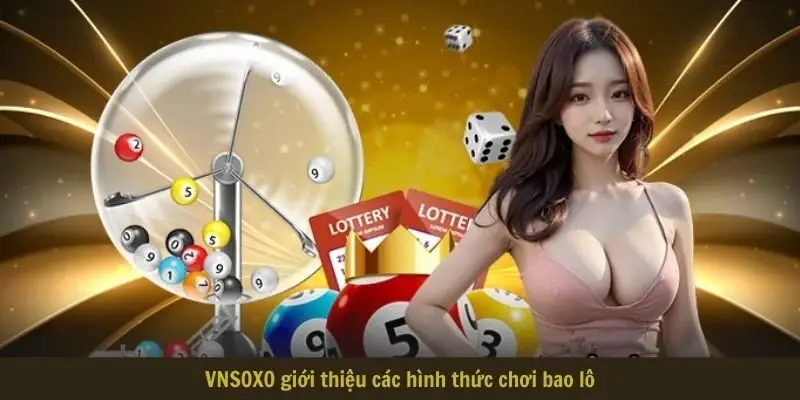 vnsoxo gioi thieu cac hinh thuc choi bao lo VNSOXO giới thiệu các hình thức chơi bao lô