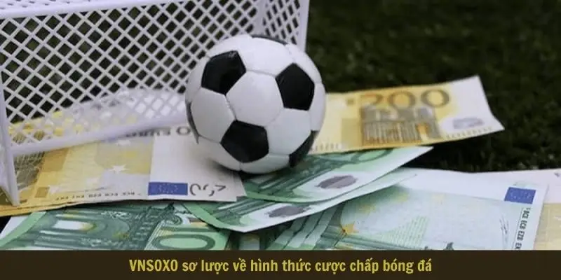 vnsoxo so luoc ve hinh thuc cuoc chap bong da VNSOXO sơ lược về hình thức cược chấp bóng đá