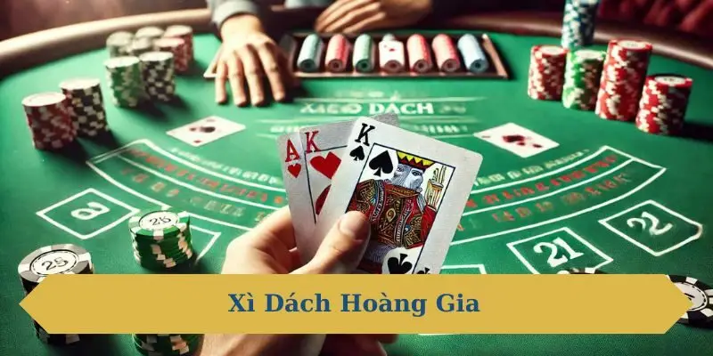 Xì Dách Hoàng Gia